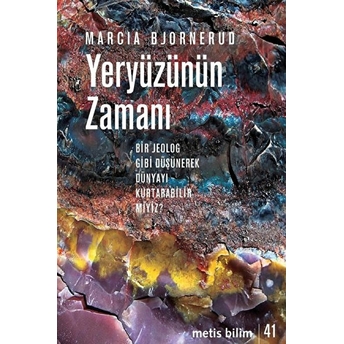 Yeryüzünün Zamanı - Bir Jeolog Gibi Düşünerek Dünyayı Kurtarabilir Miyiz? Marcia Bjornerud