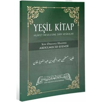 Yeşil Kitap; Hilafet Meselesine Dair Vesikalarhilafet Meselesine Dair Vesikalar Abdulmecid Efendi