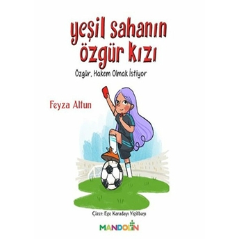 Yeşil Sahanın Özgür Kızı - Özgür, Hakem Olmak Istiyor Feyza Altun