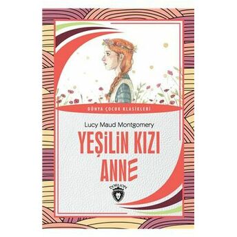 Yeşilin Kızı Anne Dünya Çocuk Klasikleri (7-12 Yaş) Lucy Maud Montgomery