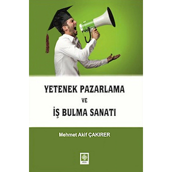 Yetenek Pazarlama Ve Iş Bulma Sanatı Mehmet Akif Çakırer