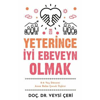 Yeterince Iyi Ebeveyn Olmak Ve 0-6 Yaş Dönemi Anne Baba Çocuk Ilişkisi Veysi Çeri