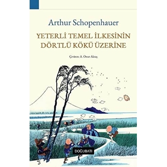 Yeterli Temel Ilkesinin Dörtlü Kökü Üzerine Arthur Schopenhauer