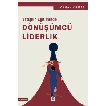 Yetişkin Eğitiminde Dönüşümcü Liderlik Lokman Yılmaz