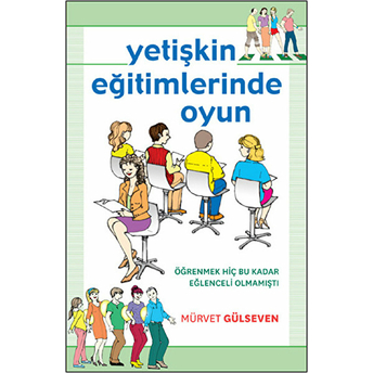 Yetişkin Eğitimlerinde Oyun Mürvet Gülseven