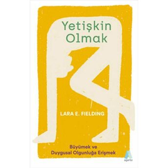 Yetişkin Olmak - Büyümek Ve Duygusal Olgunluğa Erişmek Lara E. Fielding