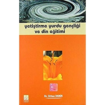 Yetiştirme Yurdu Gençliği Ve Din Eğitimi Orhan Demir