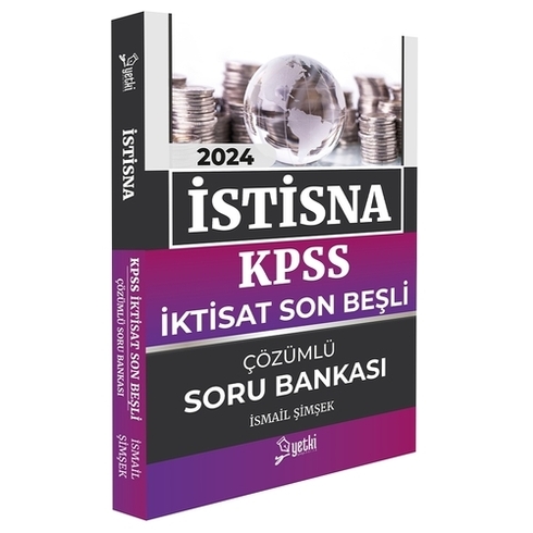 Yetki Yayınları 2024 Istisna Kpss A Grubu Iktisat Son Beşli Çözümlü Soru Bankası Ismail Şimşek