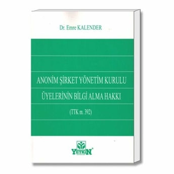 Yetkin Anonim Şirket Yönetim Kurulu Üyelerinin Bilgi Alma Hakkı (Ttk M. 392) - Emre Kalender