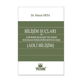 Yetkin Bilişim Suçları Ve Adli Bilişim Mesut Orta