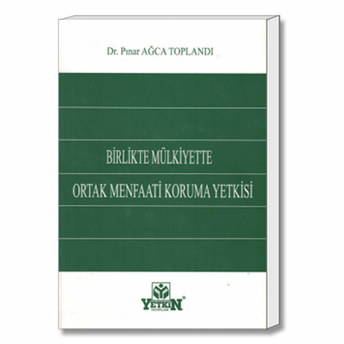 Yetkin Birlikte Mülkiyette Ortak Menfaati Koruma Yetkisi - Pınar Ağca Toğlandı