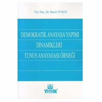 Yetkin Demokratik Anayasa Yapımı Dinamikleri Tunus Anayasası Örneği Murat Tumay