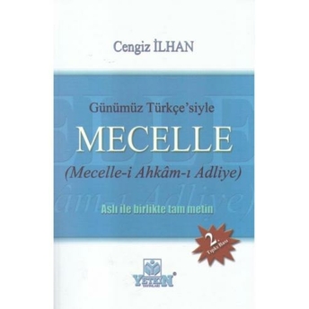 Yetkin Günümüz Türkçe'Siyle Mecelle (Mecelle-I Ahkâm-I Adliye) Cengiz Ilhan