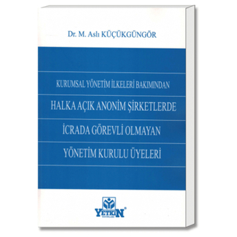 Yetkin Halka Açık Anonim Şirketlerde Icrada Görevli Olmayan Yönetim Kurulu Üyeleri Aslı Küçükgüngör