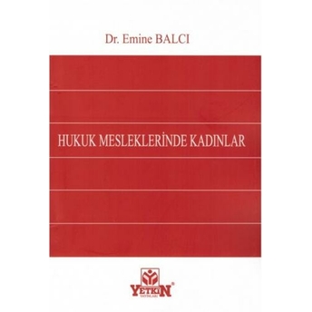 Yetkin Hukuk Mesleklerinde Kadınlar Emine Balcı