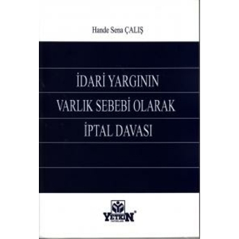 Yetkin Idari Yargının Varlık Sebebi Olarak Iptal Davası Hande Sena Çalış