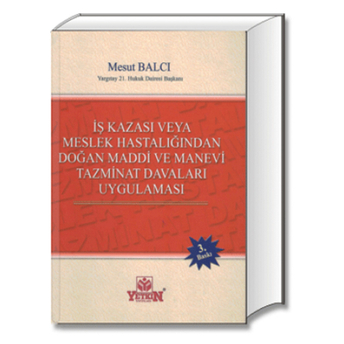 Yetkin Iş Kazası Veya Meslek Hastalığından Doğan Maddi Ve Manevi Tazminat Davaları Uygulaması Mesut Balcı