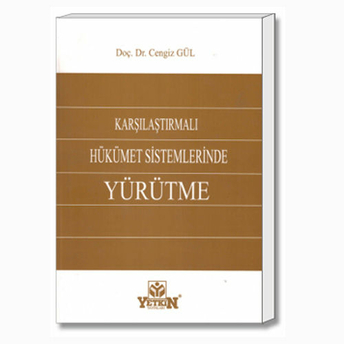 Yetkin Karşılaştırmalı Hükümet Sistemlerinde Yürütme - Cengiz Gül