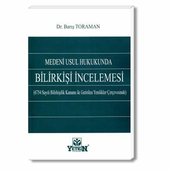 Yetkin Medeni Usul Hukukunda Bilirkişi Incelemesi - Barış Toraman Barış Toraman