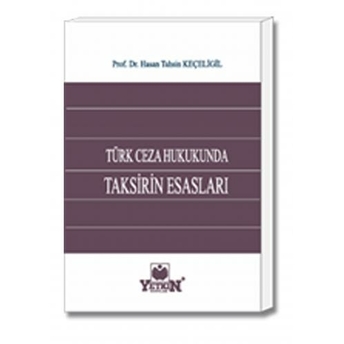 Yetkin Türk Ceza Hukukunda Taksirin Esasları Hasan Tahsin Keçeligil