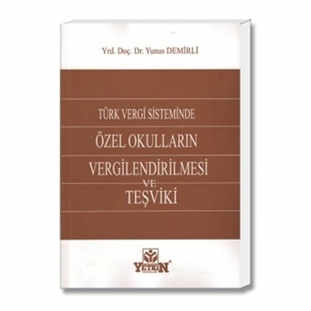 Yetkin Türk Vergi Sisteminde Özel Okulların Vergilendirilmesi Ve Teşviki Yunus Demirli