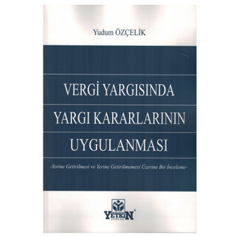 Yetkin Vergi Yargısında Yargı Kararlarının Uygulanması Yudum Özçelik