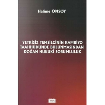 Yetkisiz Temsilcinin Kambiyo Taahhüdünde Bulunmasından Doğan Hukuki Sorumluluk Halime Önsoy