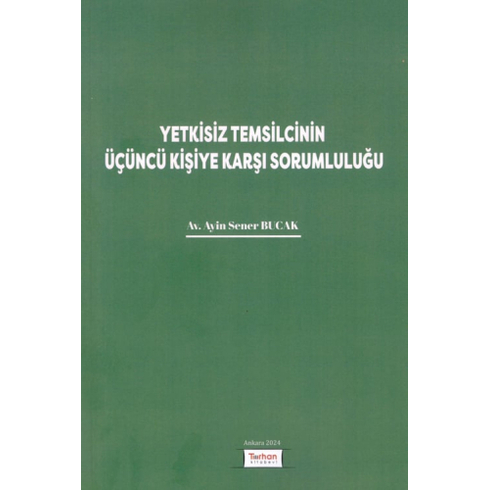 Yetkisiz Temsilcinin Üçüncü Kişiye Karşı Sorumluluğu Ayin Sener Bucak