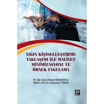 Yığın Kişiselleştirme Yaklaşımı Ile Maliyet Minimizasyonu Ve Örnek Uygulama Özlem Koçakoğlu