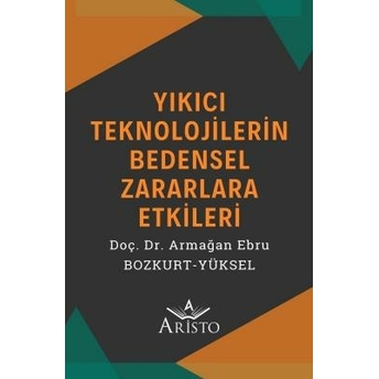 Yıkıcı Teknolojilerin Bedensel Zararlara Etkileri Armağan Ebru Bozkurt Yüksel