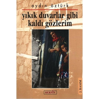 Yıkık Duvarlar Gibi Kaldı Gözlerim-Aydın Öztürk