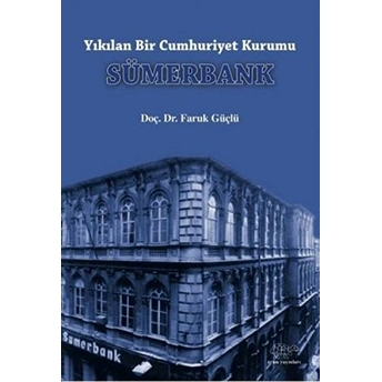 Yıkılan Bir Cumhuriyet Kurumu Sümerbank Faruk Güçlü