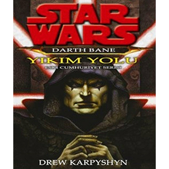 Yıkım Yolu - Star Wars Darth Bane 1 Eski Cumhuriyet Serisi Drew Karpyshyn