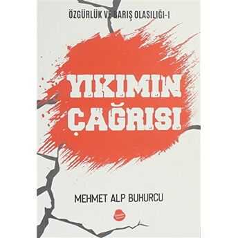 Yıkımın Çağrısı - Özgürlük Ve Barış Olasılığı 1 Mehmet Alp Buhurcu