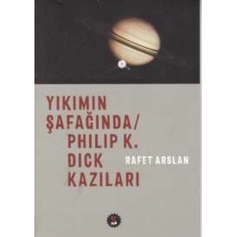 Yıkımın Şafağında - Philip K. Dick Kazıları Rafet Arslan