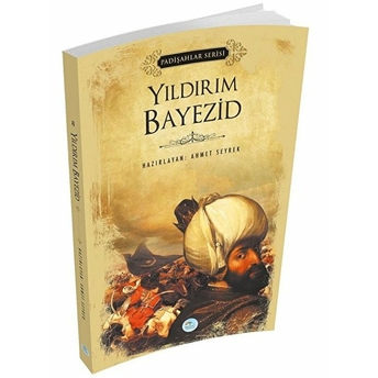 Yıldırım Bayezid - Padişahlar Serisi Ahmet Seyrek