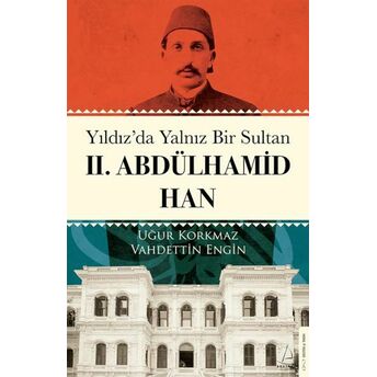 Yıldız’da Yalnız Bir Sultan Iı. Abdülhamid Han Uğur Korkmaz, Vahdettin Engin