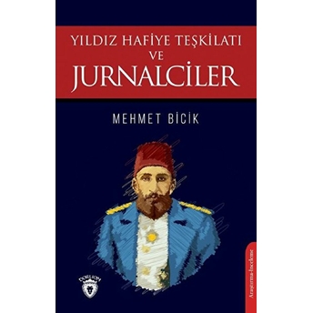 Yıldız Hafiye Teşkilatı Ve Jurnalciler Mehmet Bicik