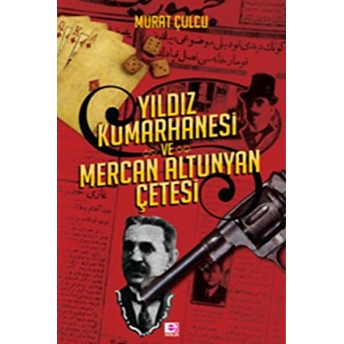 Yıldız Kumarhanesi Ve Mercan Altunyan Çetesi Murat Çulcu