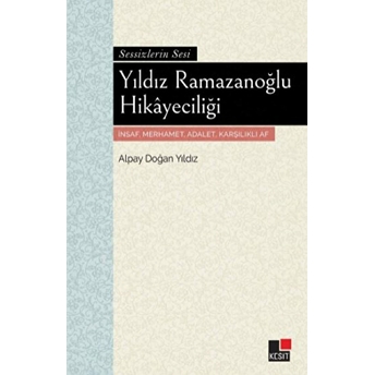 Yıldız Ramazanoğlu Hikayeciliği Sessizliğin Sesi Alpay Doğan Yıldız