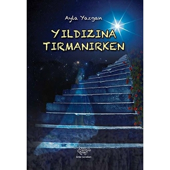 Yıldızına Tırmanırken - Ayla Yazgan