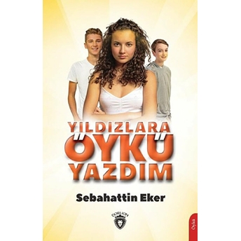 Yıldızlara Öykü Yazdım Sebahattin Eker