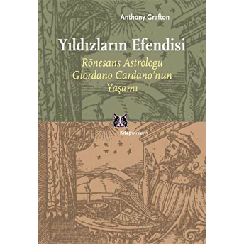 Yıldızların Efendisi Rönesans Astroloğu Giordano Cardano Anthony Grafton