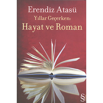 Yıllar Geçerken: Hayat Ve Roman Erendiz Atasü