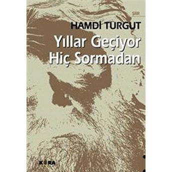 Yıllar Geçiyor Hiç Sormadan Hamdi Turgut