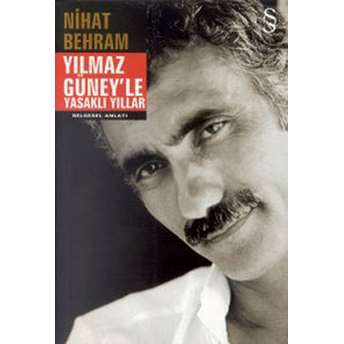 Yılmaz Güney'le Yasaklı Yıllar Nihat Behram