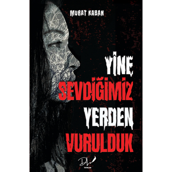 Yine Sevdiğimiz Yerden Vurulduk Murat Kaban