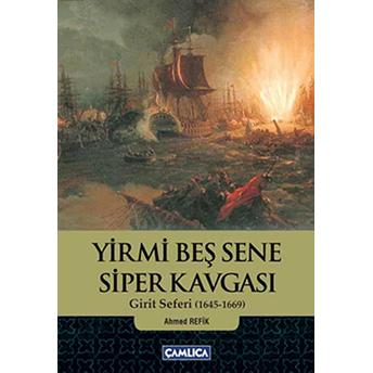 Yirmi Beş Sene Siper Kavgası Girit Seferi (1645-1669) Ahmed Refik