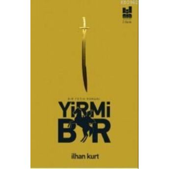 Yirmi Bir; Bir Fetih Romanıbir Fetih Romanı Ilhan Kurt