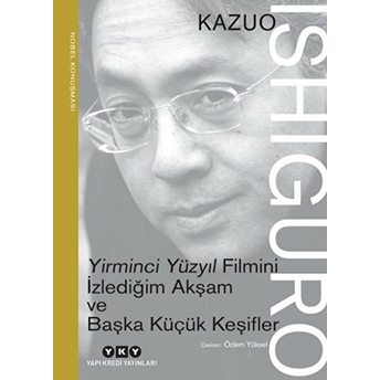 Yirminci Yüzyıl Filmini Izlediğim Akşam Ve Başka Küçük Keşifler Kazuo Ishiguro